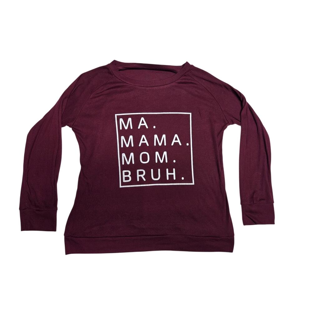 Ma. Mama. Mom. Bruh. Burgundy Long Sleeve Graphic Pullover Sweatshirt Women M